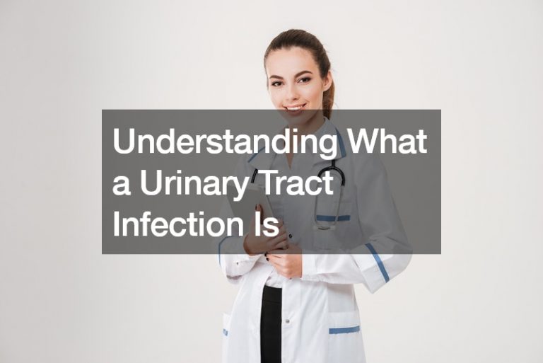 Understanding What a Urinary Tract Infection Is