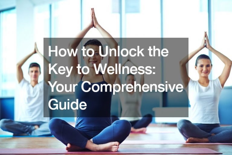 How to Unlock the Key to Wellness Your Comprehensive Guide