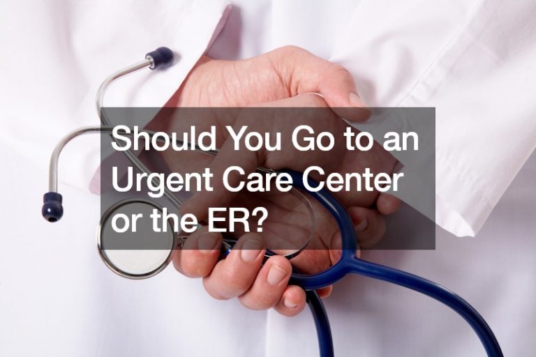 Should You Go to an Urget Care Center or the ER?