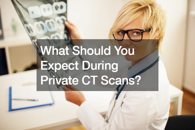 What Should You Expect During Private CT Scans?