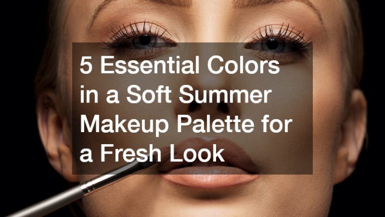 5 Essential Colors in a Soft Summer Makeup Palette for a Fresh Look