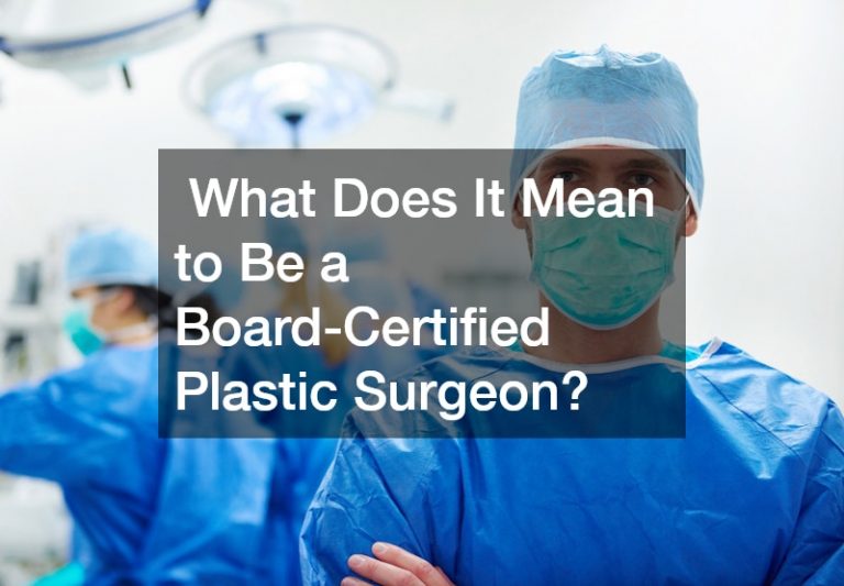 What Does It Mean to Be a Board-Certified Plastic Surgeon?