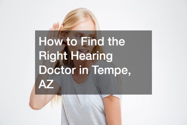 How to Find the Right Hearing Doctor in Tempe, AZ