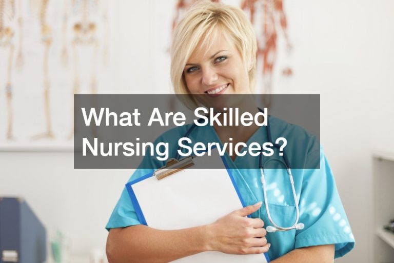 What Are Skilled Nursing Services?