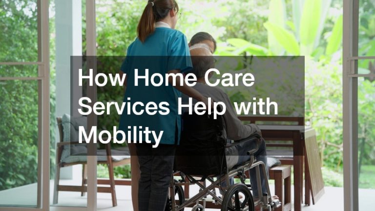 How Home Care Services Help with Mobility